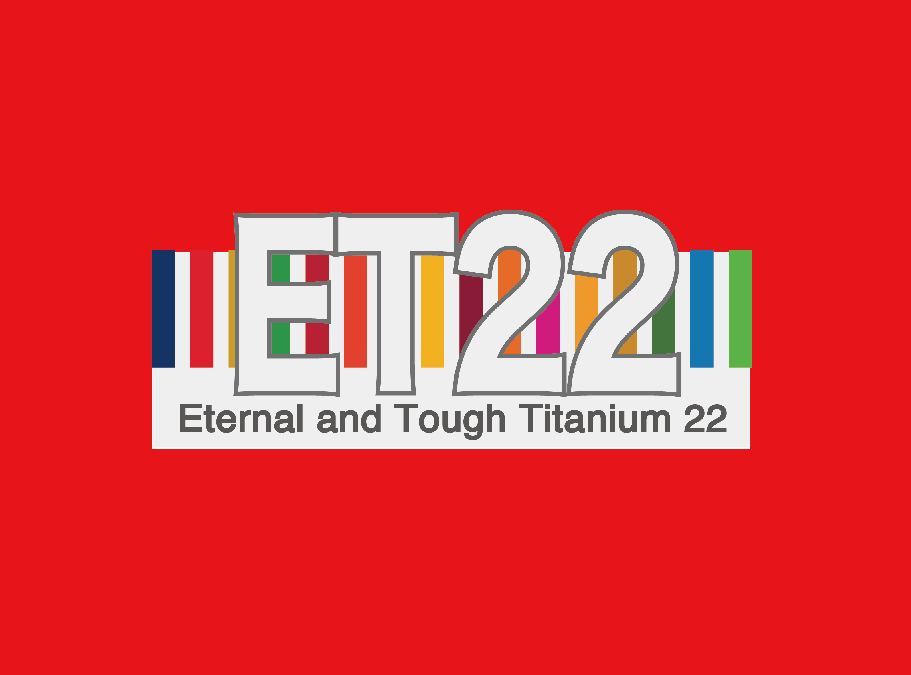 ET22はチタンアイテムのロゴです。Eはエターナルで永遠を！Tはテクノロジーで作ることを！22はチタンのアトミックナンバーで、22世紀まで使えるアイテムを提供するとう意味があります。
